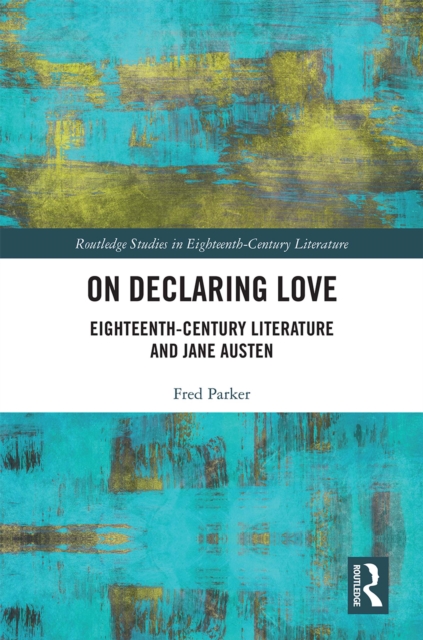 On Declaring Love : Eighteenth-Century Literature and Jane Austen, PDF eBook