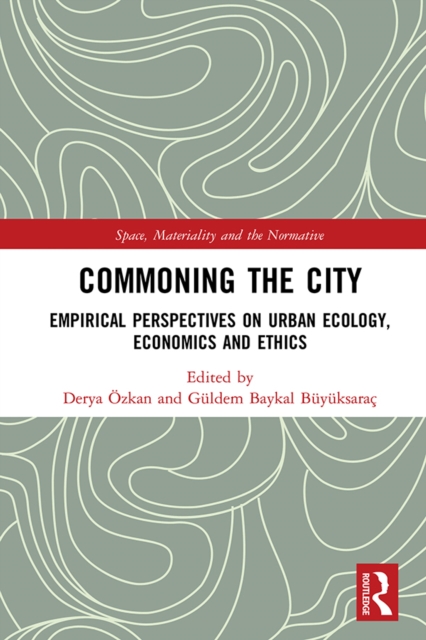 Commoning the City : Empirical Perspectives on Urban Ecology, Economics and Ethics, PDF eBook
