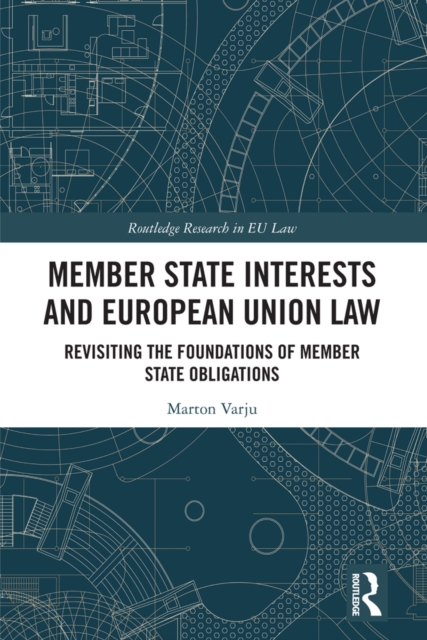 Member State Interests and European Union Law : Revisiting The Foundations Of Member State Obligations, PDF eBook