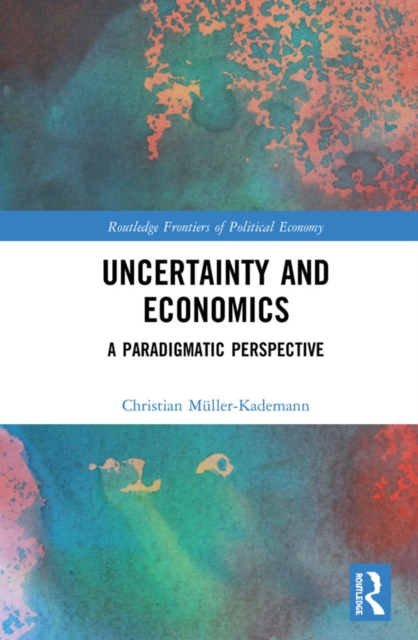 Uncertainty and Economics : A Paradigmatic Perspective, PDF eBook