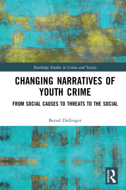Changing Narratives of Youth Crime : From Social Causes to Threats to the Social, PDF eBook