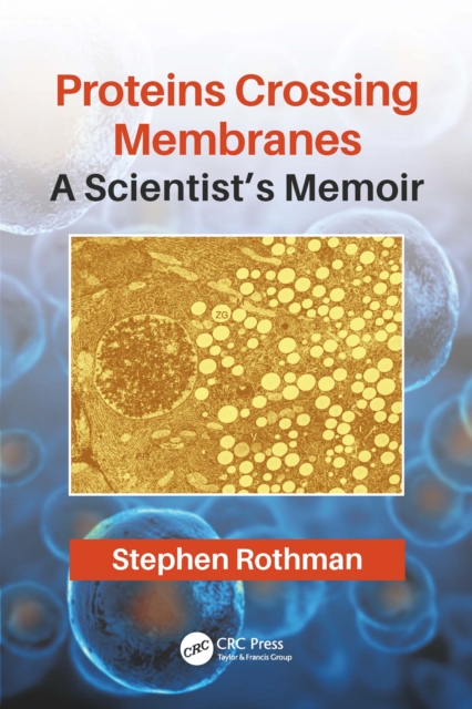 Proteins Crossing Membranes : A Scientist’s Memoir, PDF eBook