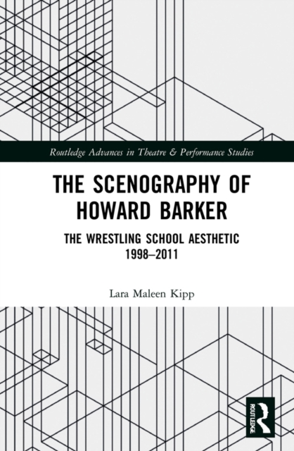 The Scenography of Howard Barker : The Wrestling School Aesthetic 1998-2011, EPUB eBook