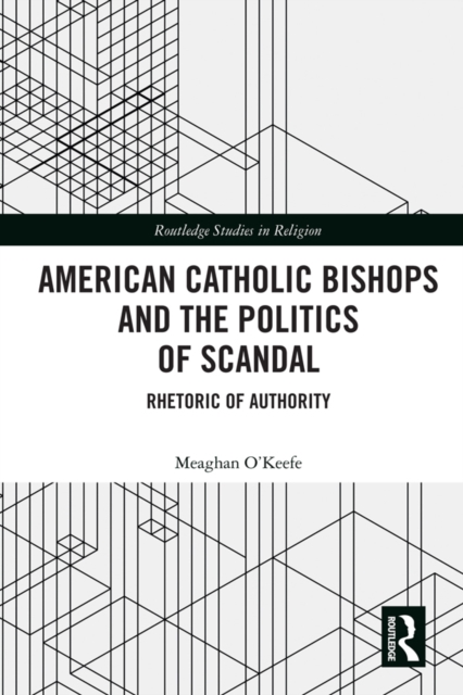 American Catholic Bishops and the Politics of Scandal : Rhetoric of Authority, PDF eBook