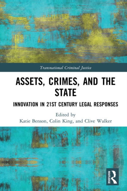 Assets, Crimes and the State : Innovation in 21st Century Legal Responses, EPUB eBook