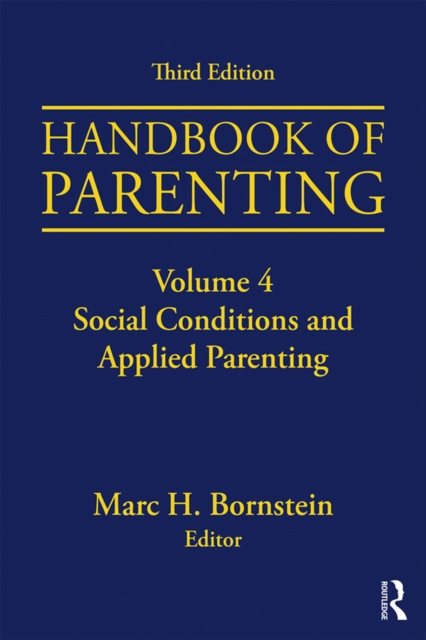 Handbook of Parenting : Volume 4: Social Conditions and Applied Parenting, Third Edition, PDF eBook