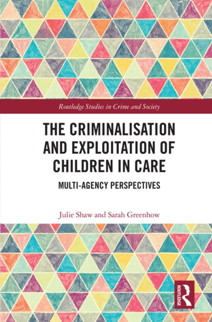 The Criminalisation and Exploitation of Children in Care : Multi-Agency Perspectives, EPUB eBook
