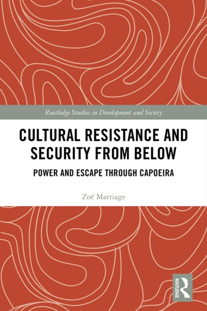 Cultural Resistance and Security from Below : Power and Escape through Capoeira, PDF eBook