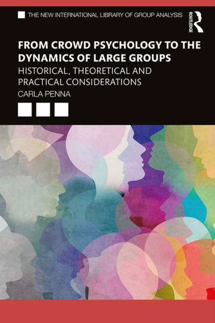 From Crowd Psychology to the Dynamics of Large Groups : Historical, Theoretical and Practical Considerations, PDF eBook
