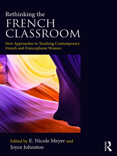 Rethinking the French Classroom : New Approaches to Teaching Contemporary French and Francophone Women, EPUB eBook