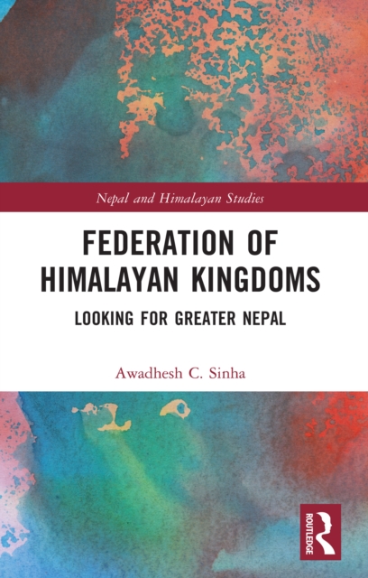 Federation of Himalayan Kingdoms : Looking for Greater Nepal, PDF eBook