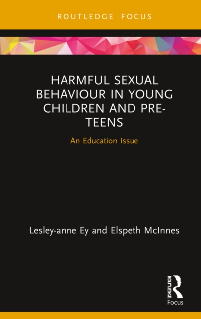 Harmful Sexual Behaviour in Young Children and Pre-Teens : An Education Issue, EPUB eBook