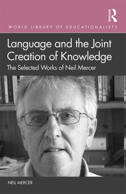 Language and the Joint Creation of Knowledge : The selected works of Neil Mercer, EPUB eBook