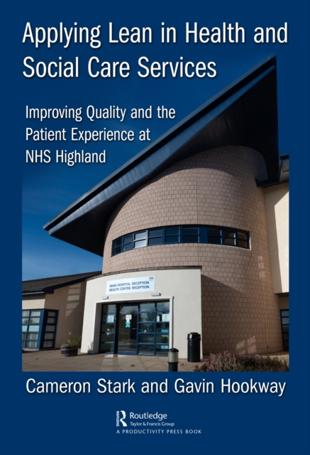 Applying Lean in Health and Social Care Services : Improving Quality and the Patient Experience at NHS Highland, PDF eBook