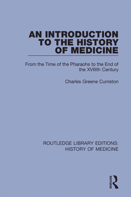 An Introduction to the History of Medicine : From the Time of the Pharaohs to the End of the XVIIIth Century, PDF eBook