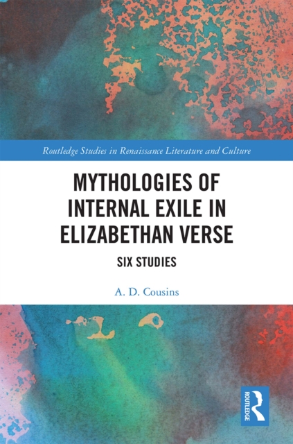 Mythologies of Internal Exile in Elizabethan Verse : Six Studies, PDF eBook