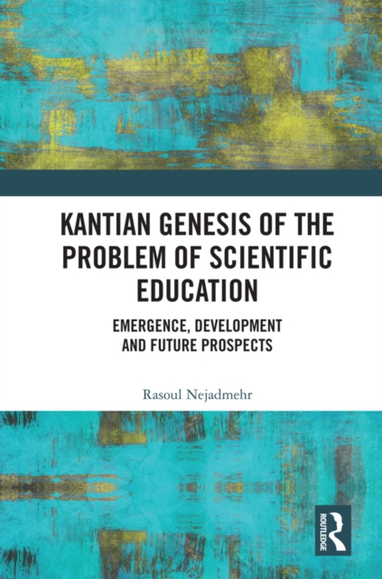 Kantian Genesis of the Problem of Scientific Education : Emergence, Development and Future Prospects, EPUB eBook