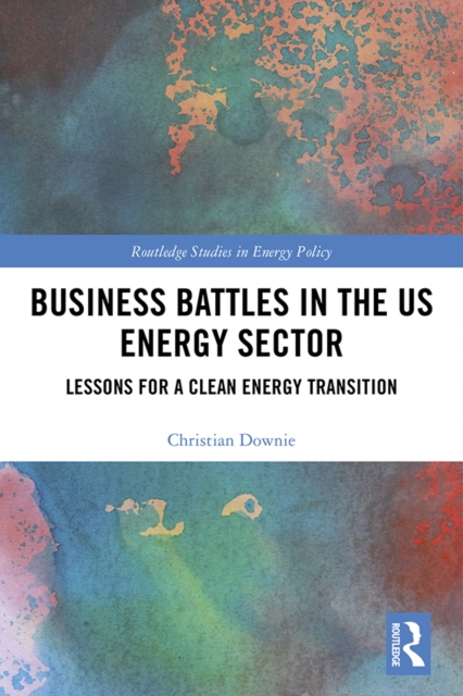Business Battles in the US Energy Sector : Lessons for a Clean Energy Transition, EPUB eBook