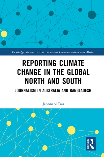 Reporting Climate Change in the Global North and South : Journalism in Australia and Bangladesh, EPUB eBook