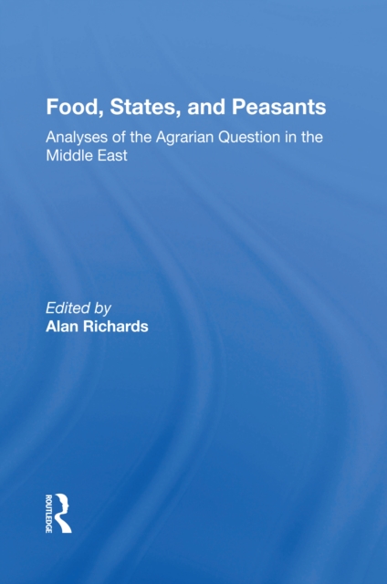 Food, States, And Peasants : Analyses Of The Agrarian Question In The Middle East, PDF eBook