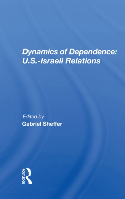 Dynamics Of Dependence : U.s.-israeli Relations, PDF eBook