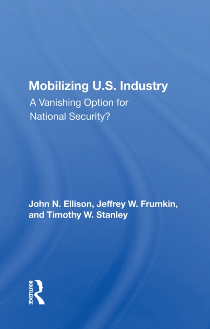 Mobilizing U.S. Industry : A Vanishing Option For National Security?, PDF eBook