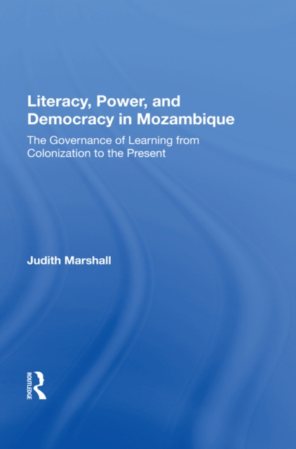 Literacy, Power, And Democracy In Mozambique : The Governance Of Learning From Colonization To The Present, PDF eBook