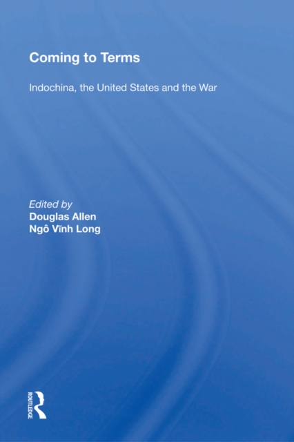 Coming To Terms : Indochina, The United States, And The War, PDF eBook