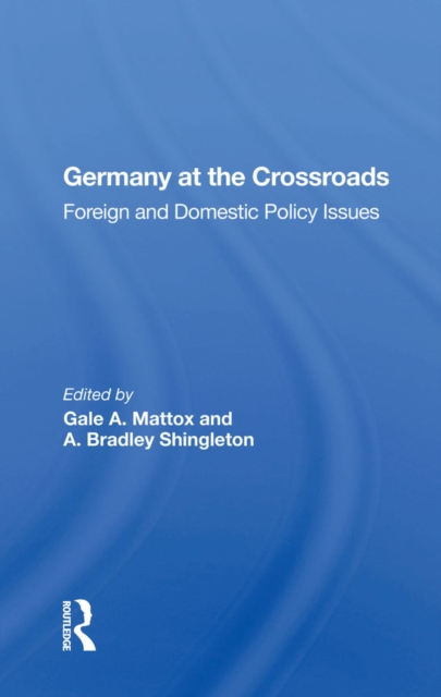 Germany At The Crossroads : Foreign And Domestic Policy Issues, PDF eBook
