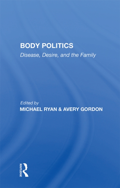 Body Politics : Disease, Desire, And The Family, PDF eBook