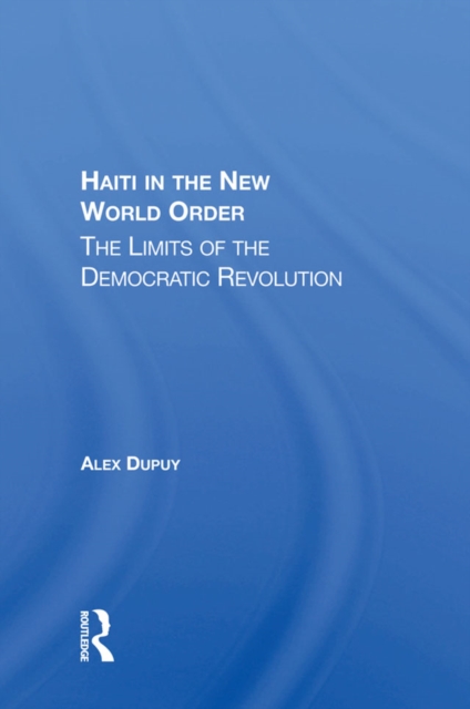 Haiti In The New World Order : The Limits Of The Democratic Revolution, PDF eBook