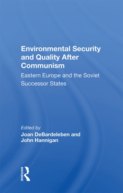 Environmental Security And Quality After Communism : Eastern Europe And The Soviet Successor States, PDF eBook