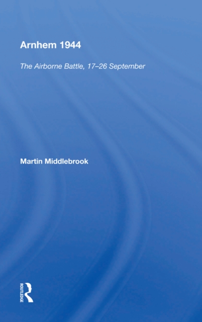 Arnhem 1944 : "The Airborne Battle, 17-26 September", PDF eBook