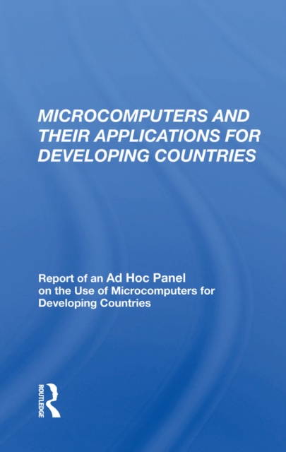 Microcomputers and their Applications for Developing Countries : Report of an Ad Hoc Panel on the Use of Microcomputers for Developing Countries, PDF eBook