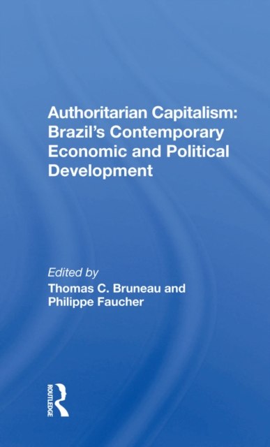 Authoritarian Capitalism: Brazil's Contemporary Economic and Political Development, PDF eBook