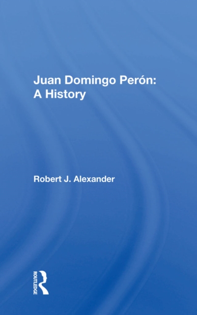 Juan Domingo Peron : A History, PDF eBook
