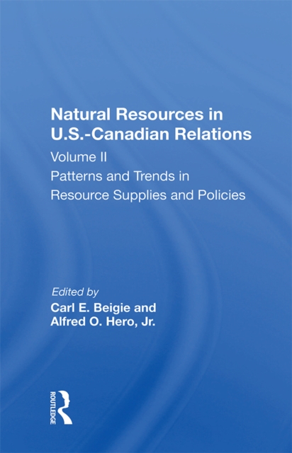 Natural Resources In U.s.-canadian Relations, Volume 2 : Patterns And Trends In Resource Supplies And Policies, PDF eBook