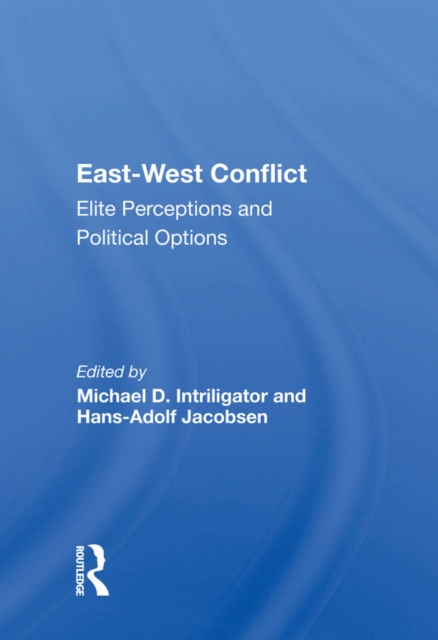 East-west Conflict : Elite Perceptions And Political Options, EPUB eBook