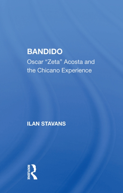 Bandido : Oscar ""zeta"" Acosta And The Chicano Experience, EPUB eBook