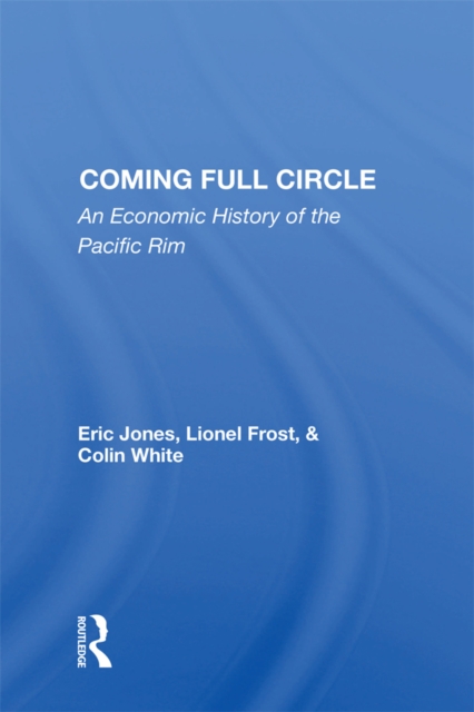 Coming Full Circle : An Economic History Of The Pacific Rim, EPUB eBook