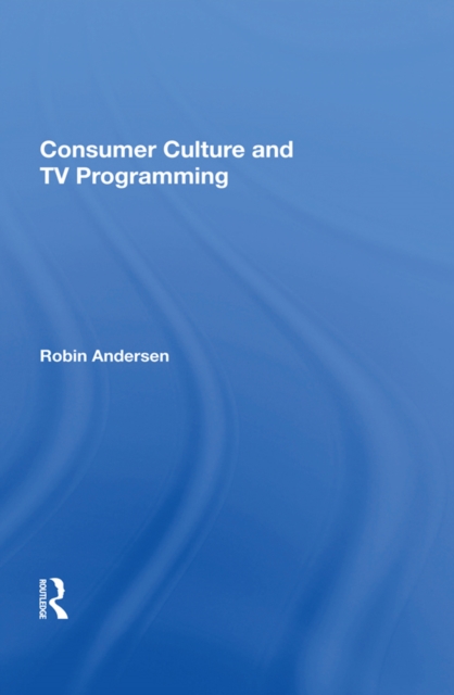 Consumer Culture And Tv Programming, EPUB eBook