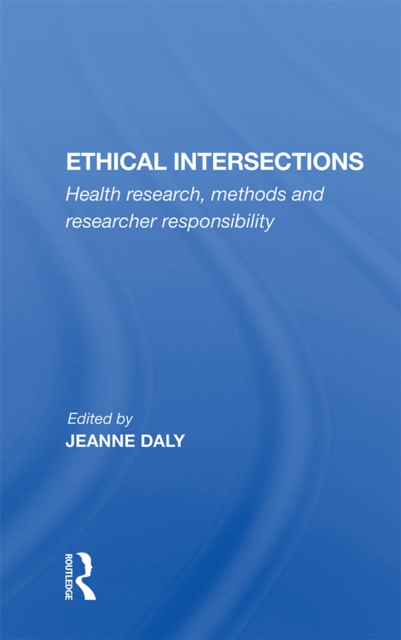 Ethical Intersections : Health Research, Methods And Researcher Responsibility, EPUB eBook