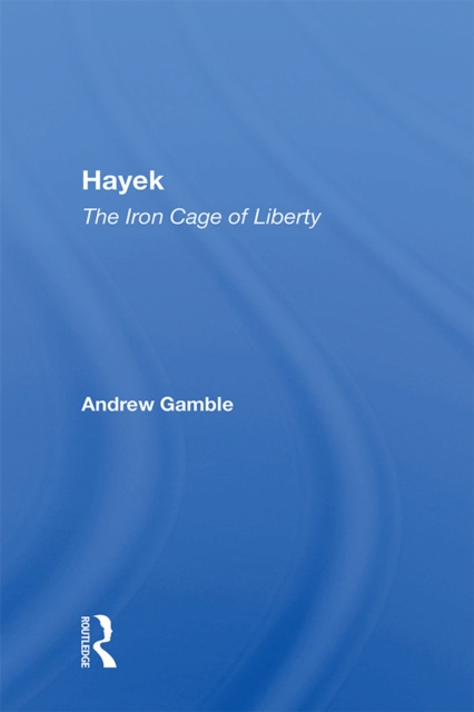 Hayek : The Iron Cage Of Liberty, EPUB eBook