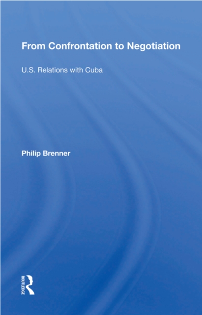 From Confrontation To Negotiation : U.s. Relations With Cuba, EPUB eBook
