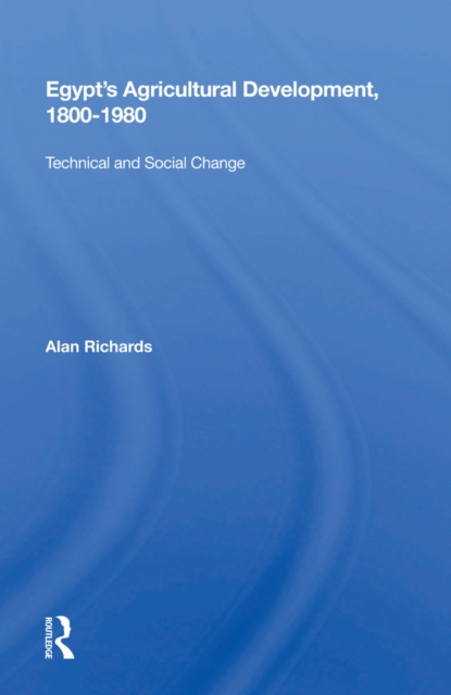 Egypt's Agricultural Development, 1800-1980 : Technical And Social Change, EPUB eBook