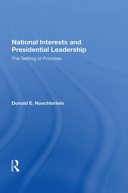 National Interests And Presidential Leadership : The Setting Of Priorities, EPUB eBook