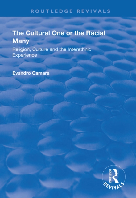 The Cultural One or the Racial Many : Religion, Culture and the Interethnic Experience, PDF eBook