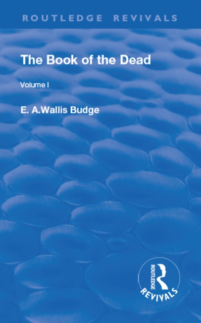 Revival: The Book of The Dead Vol 1 (1909) : The Chapters of Coming Forth By Day or The Theban Recension of The Book of The Dead: Volume I, EPUB eBook