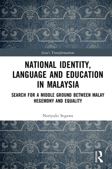 National Identity, Language and Education in Malaysia : Search for a Middle Ground between Malay Hegemony and Equality, EPUB eBook