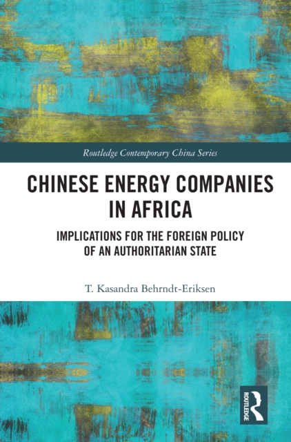 Chinese Energy Companies in Africa : Implications for the Foreign Policy of an Authoritarian State, EPUB eBook